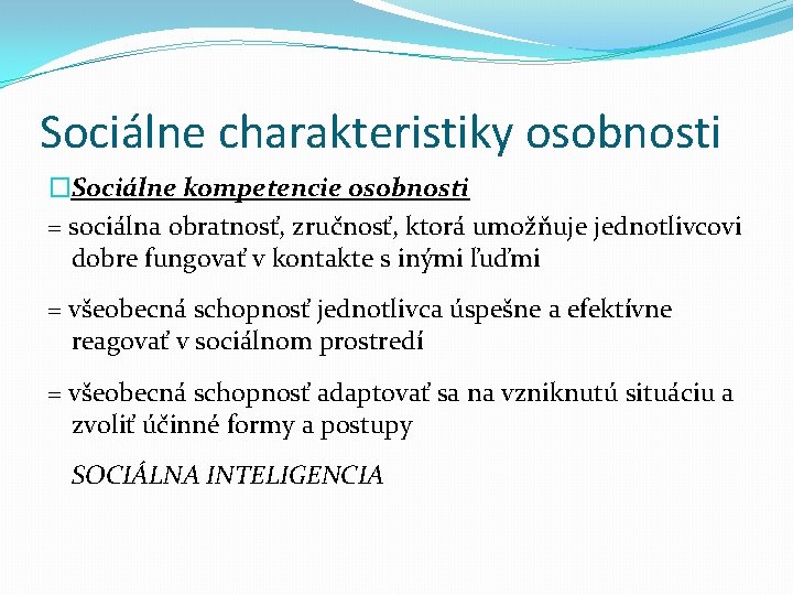 Sociálne charakteristiky osobnosti �Sociálne kompetencie osobnosti = sociálna obratnosť, zručnosť, ktorá umožňuje jednotlivcovi dobre