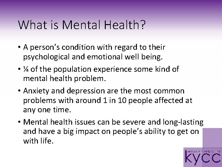What is Mental Health? • A person’s condition with regard to their psychological and