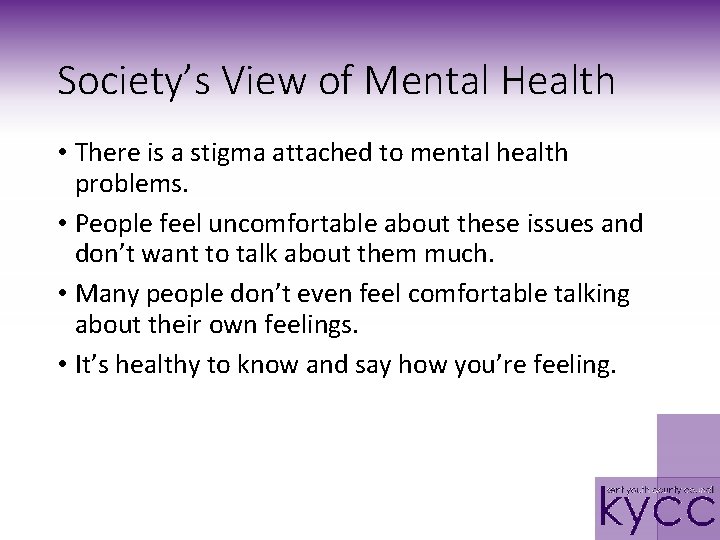 Society’s View of Mental Health • There is a stigma attached to mental health