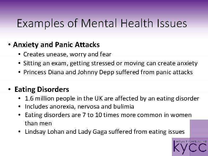 Examples of Mental Health Issues • Anxiety and Panic Attacks • Creates unease, worry