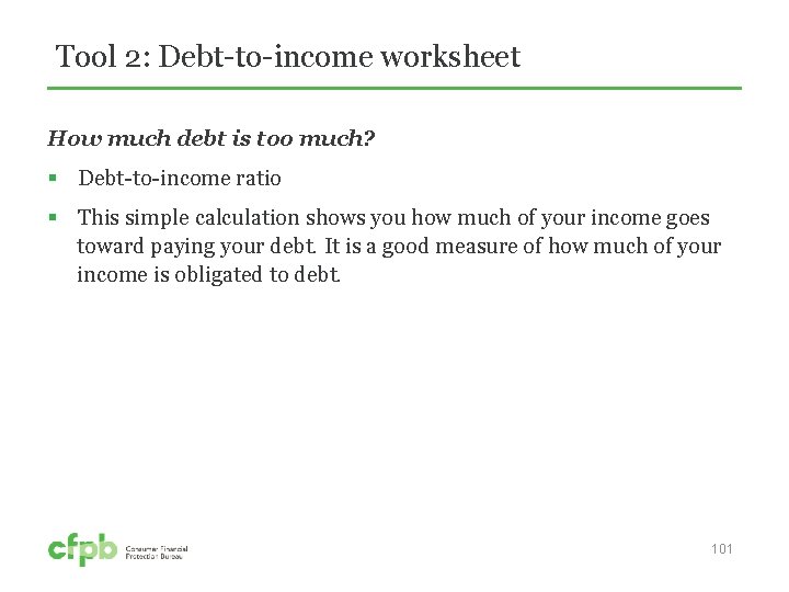 Tool 2: Debt-to-income worksheet How much debt is too much? § Debt-to-income ratio §