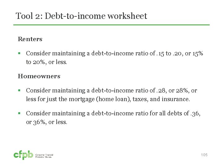 Tool 2: Debt-to-income worksheet Renters § Consider maintaining a debt-to-income ratio of. 15 to.