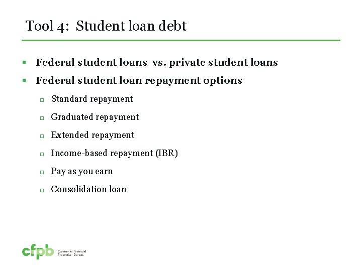 Tool 4: Student loan debt § Federal student loans vs. private student loans §