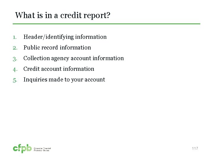 What is in a credit report? 1. Header/identifying information 2. Public record information 3.