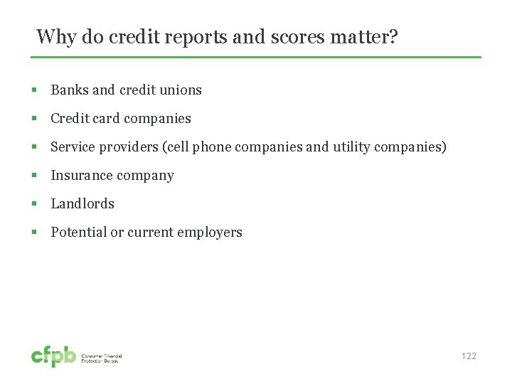 Why do credit reports and scores matter? § Banks and credit unions § Credit
