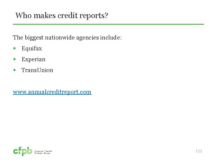 Who makes credit reports? The biggest nationwide agencies include: § Equifax § Experian §