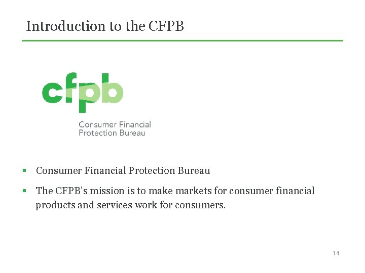 Introduction to the CFPB § Consumer Financial Protection Bureau § The CFPB’s mission is