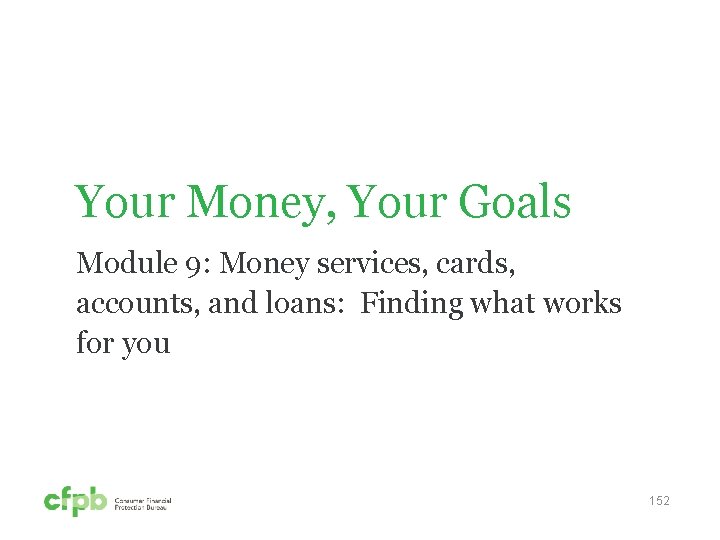 Your Money, Your Goals Module 9: Money services, cards, accounts, and loans: Finding what