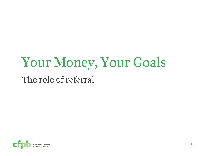 Your Money, Your Goals The role of referral 34 