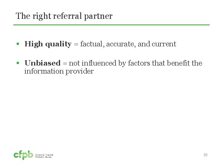 The right referral partner § High quality = factual, accurate, and current § Unbiased