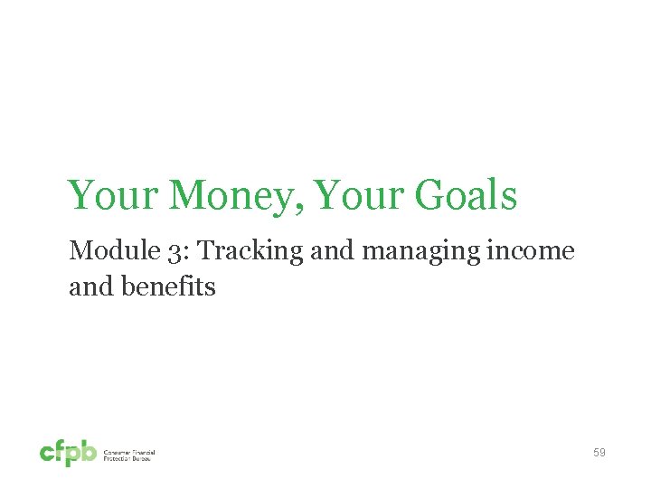 Your Money, Your Goals Module 3: Tracking and managing income and benefits 59 