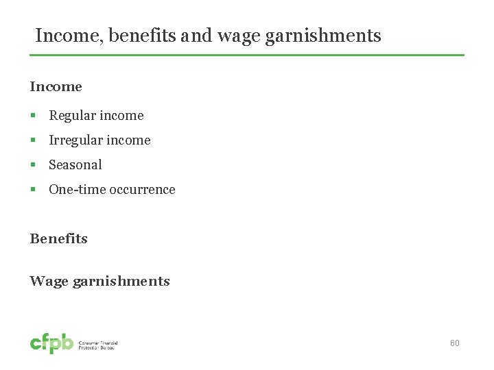 Income, benefits and wage garnishments Income § Regular income § Irregular income § Seasonal