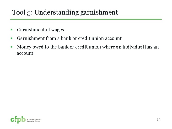 Tool 5: Understanding garnishment § Garnishment of wages § Garnishment from a bank or
