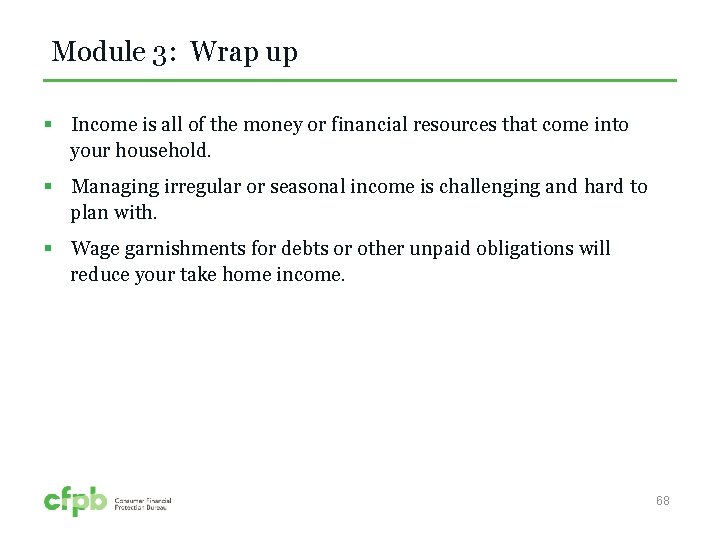 Module 3: Wrap up § Income is all of the money or financial resources