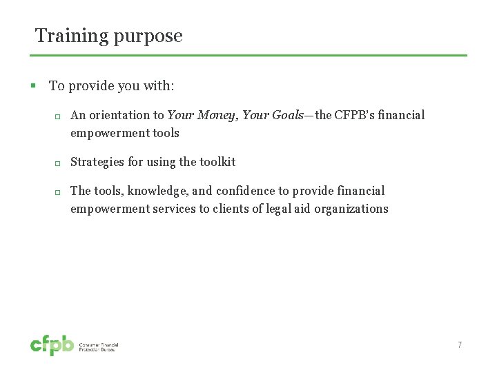 Training purpose § To provide you with: An orientation to Your Money, Your Goals—the