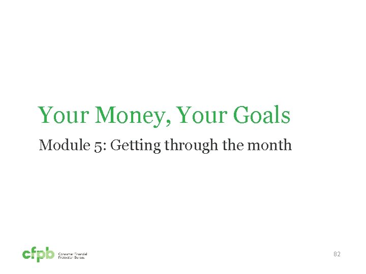 Your Money, Your Goals Module 5: Getting through the month 82 