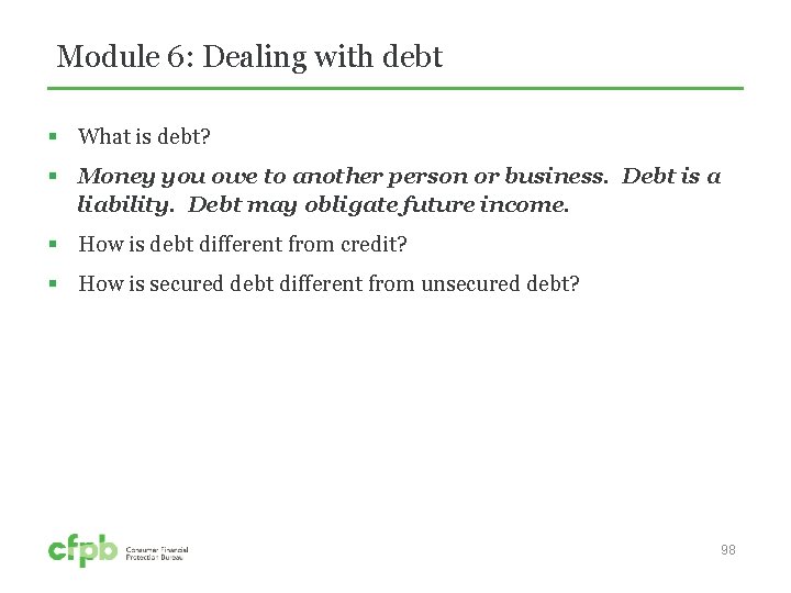 Module 6: Dealing with debt § What is debt? § Money you owe to