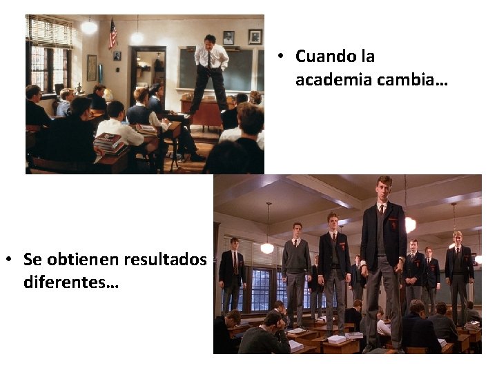  • Cuando la academia cambia… • Se obtienen resultados diferentes… 