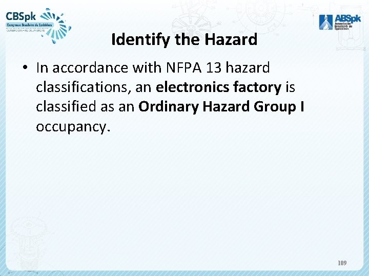 Identify the Hazard • In accordance with NFPA 13 hazard classifications, an electronics factory