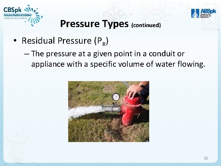 Pressure Types (continued) • Residual Pressure (PR) – The pressure at a given point