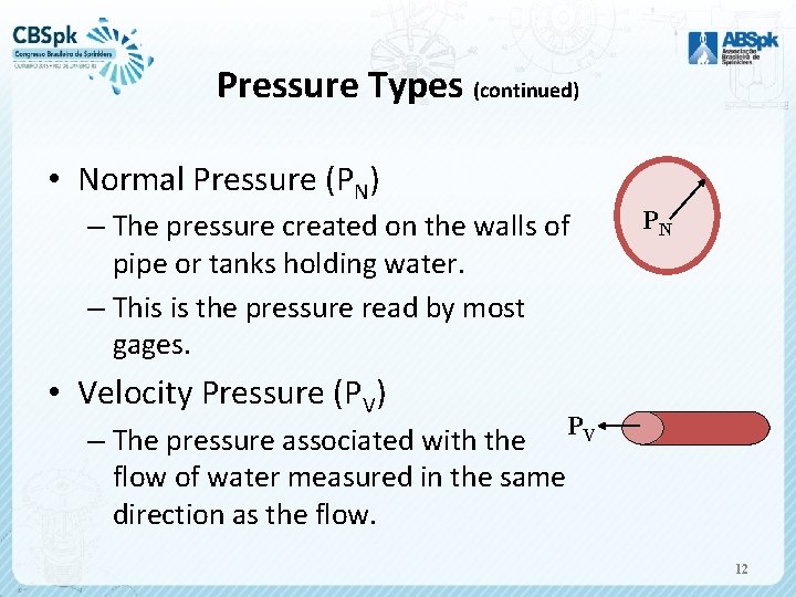 Pressure Types (continued) • Normal Pressure (PN) – The pressure created on the walls