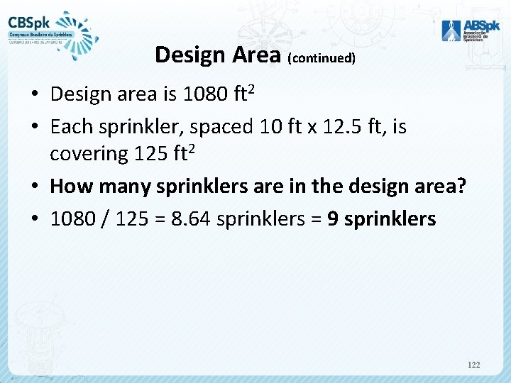 Design Area (continued) • Design area is 1080 ft 2 • Each sprinkler, spaced