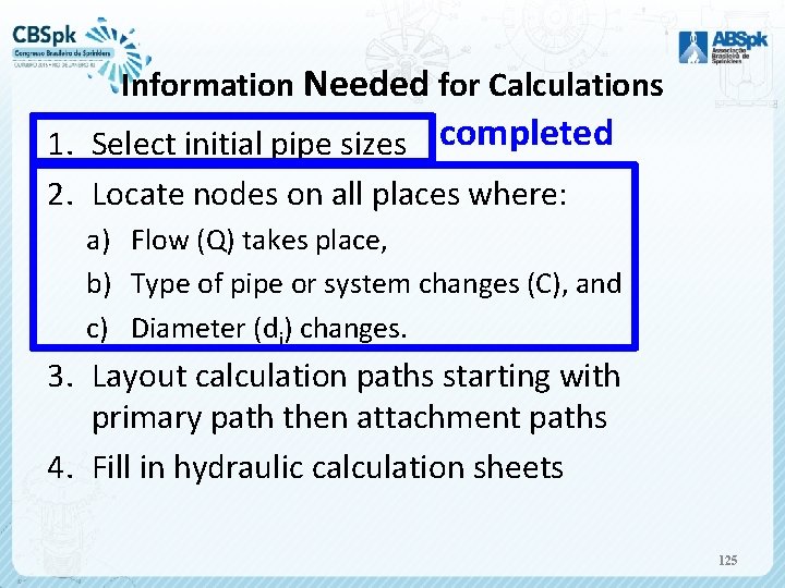 Information Needed for Calculations 1. Select initial pipe sizes completed 2. Locate nodes on