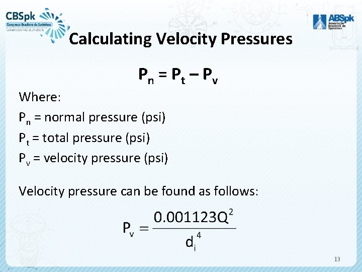 Calculating Velocity Pressures Pn = P t – P v Where: Pn = normal