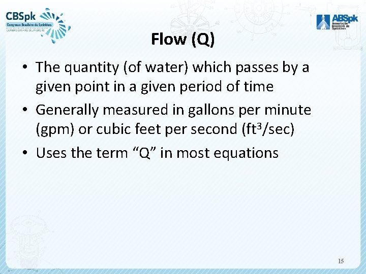 Flow (Q) • The quantity (of water) which passes by a given point in