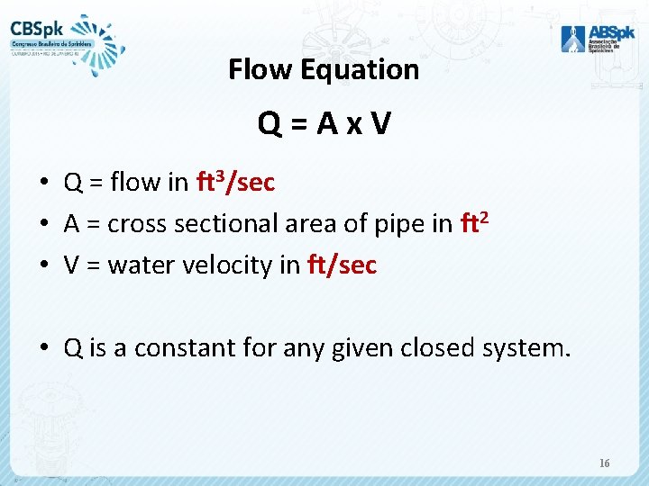 Flow Equation Q=Ax. V • Q = flow in ft 3/sec • A =