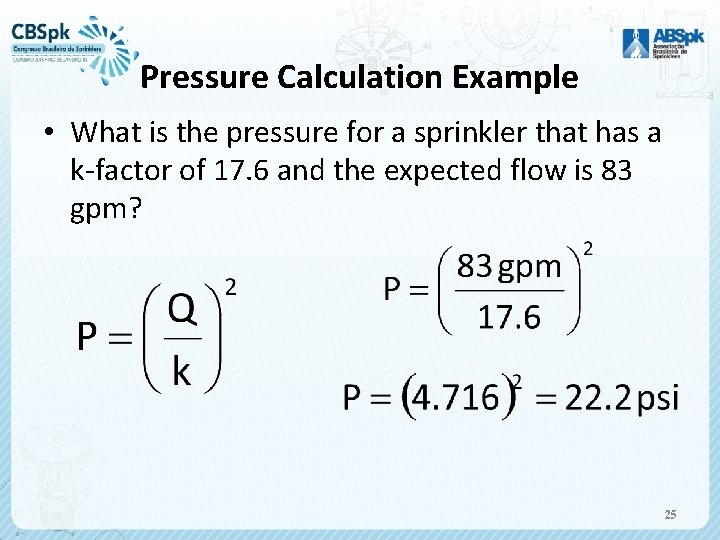 Pressure Calculation Example • What is the pressure for a sprinkler that has a