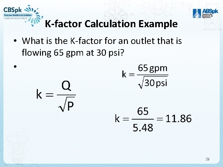 K-factor Calculation Example • What is the K-factor for an outlet that is flowing