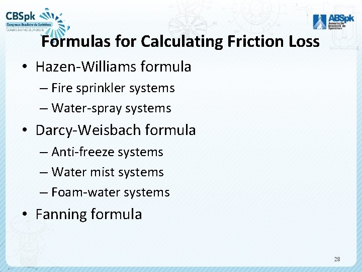 Formulas for Calculating Friction Loss • Hazen-Williams formula – Fire sprinkler systems – Water-spray