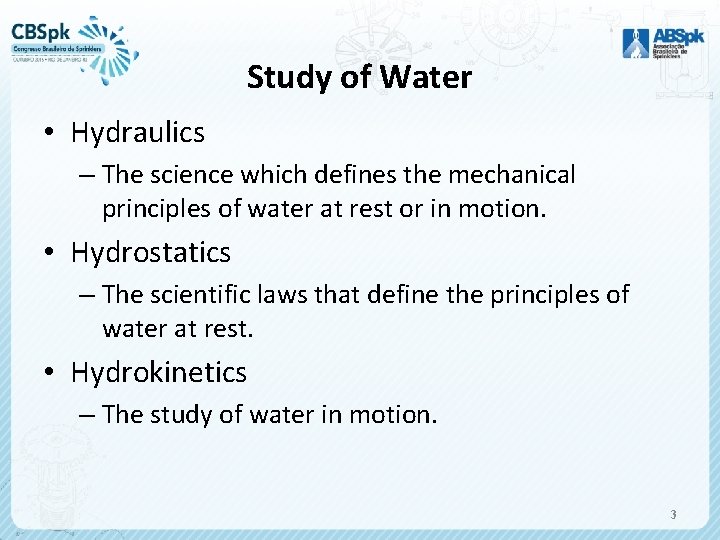 Study of Water • Hydraulics – The science which defines the mechanical principles of