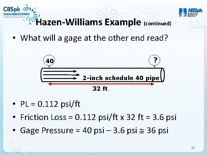 Hazen-Williams Example (continued) • What will a gage at the other end read? ?