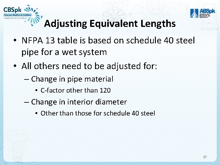 Adjusting Equivalent Lengths • NFPA 13 table is based on schedule 40 steel pipe