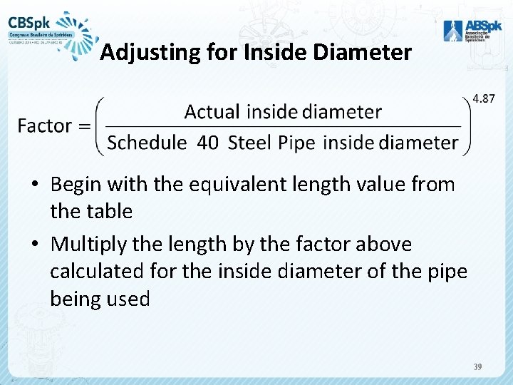 Adjusting for Inside Diameter • Begin with the equivalent length value from the table