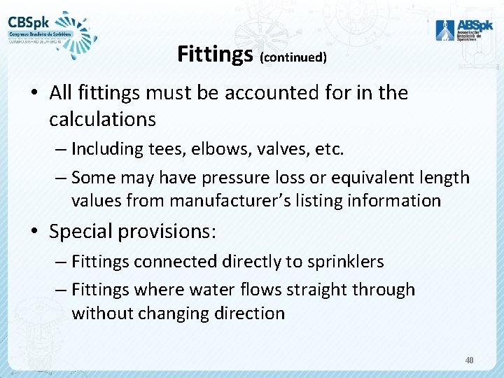 Fittings (continued) • All fittings must be accounted for in the calculations – Including