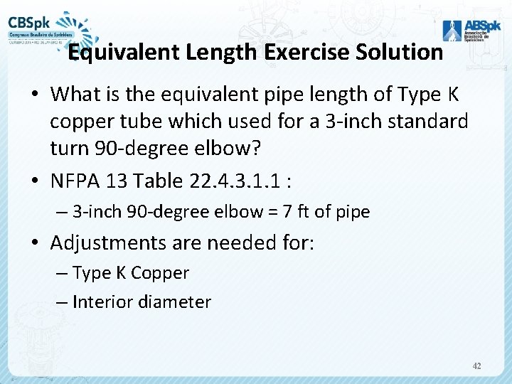 Equivalent Length Exercise Solution • What is the equivalent pipe length of Type K