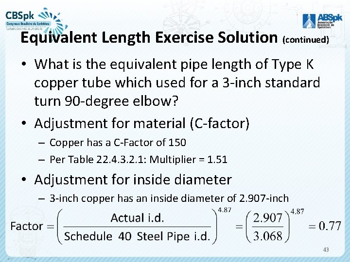 Equivalent Length Exercise Solution (continued) • What is the equivalent pipe length of Type