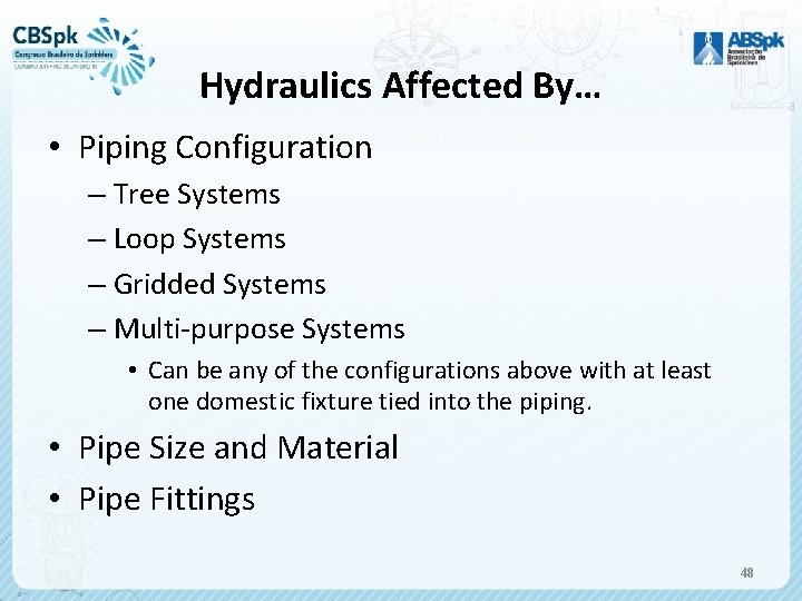 Hydraulics Affected By… • Piping Configuration – Tree Systems – Loop Systems – Gridded