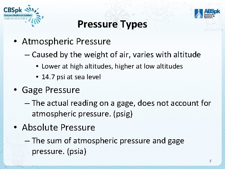 Pressure Types • Atmospheric Pressure – Caused by the weight of air, varies with