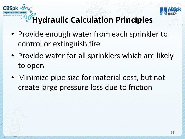 Hydraulic Calculation Principles • Provide enough water from each sprinkler to control or extinguish