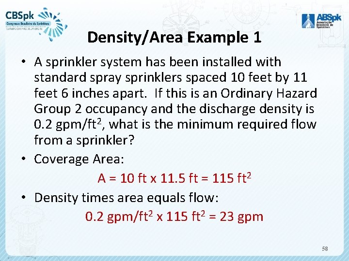 Density/Area Example 1 • A sprinkler system has been installed with standard spray sprinklers