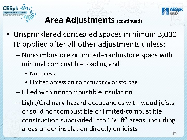 Area Adjustments (continued) • Unsprinklered concealed spaces minimum 3, 000 ft 2 applied after