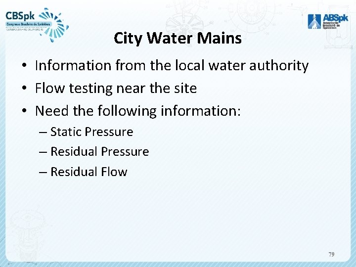 City Water Mains • Information from the local water authority • Flow testing near