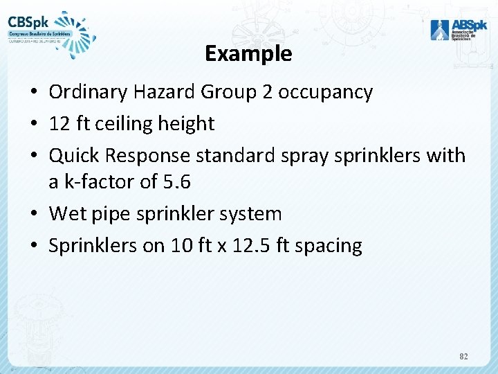 Example • Ordinary Hazard Group 2 occupancy • 12 ft ceiling height • Quick