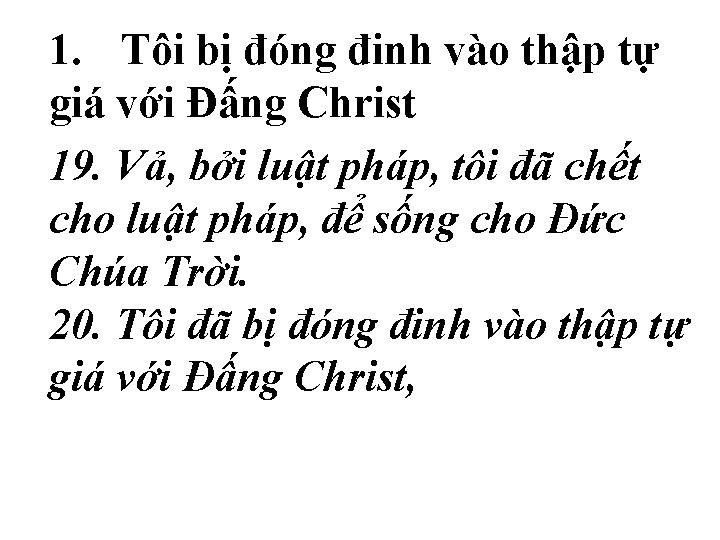 1. Tôi bị đóng đinh vào thập tự giá với Ðấng Christ 19. Vả,