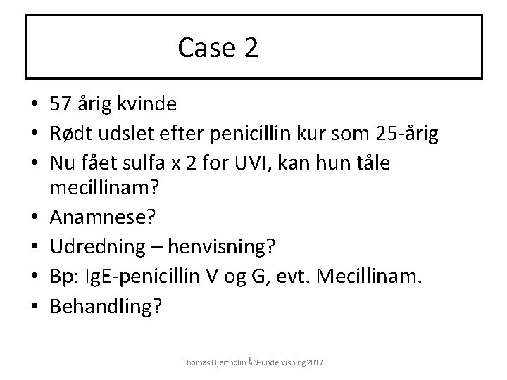 Case 2 • 57 årig kvinde • Rødt udslet efter penicillin kur som 25