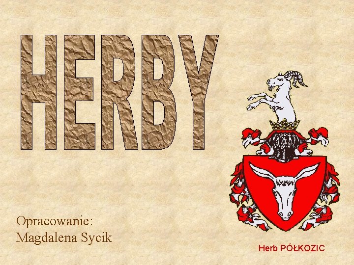 Opracowanie: Magdalena Sycik Herb PÓŁKOZIC 